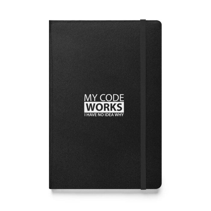 My Code Works I Have No Idea Why - Hardcover bound notebook - Image 1