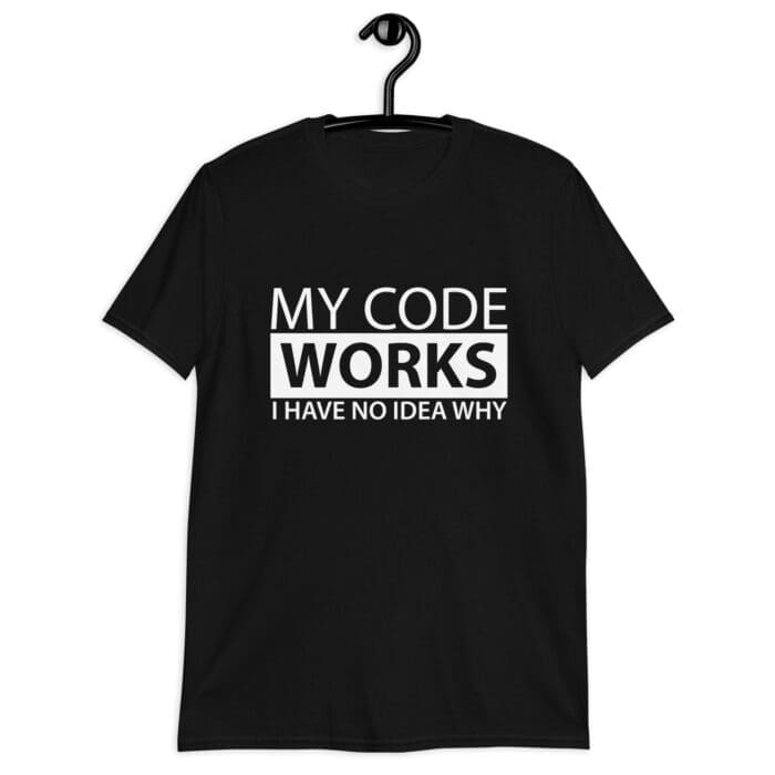 My Code Works I Have No Idea Why - Short-Sleeve Unisex T-Shirt - Image 1