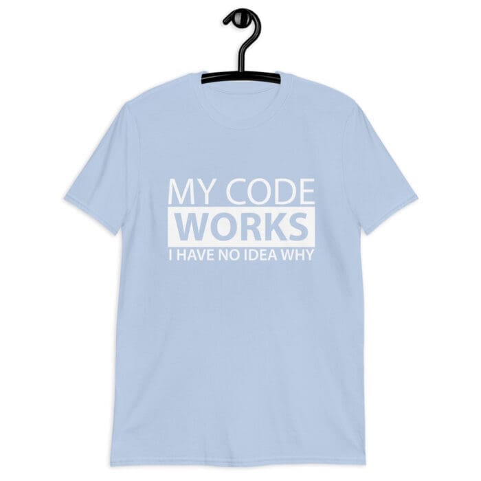 My Code Works I Have No Idea Why - Short-Sleeve Unisex T-Shirt - Image 4